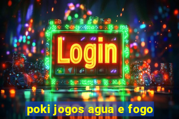 poki jogos agua e fogo